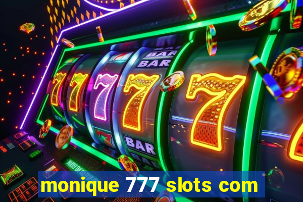 monique 777 slots com